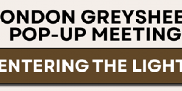 "Entering the Light" London Greysheet Pop-Up Meeting